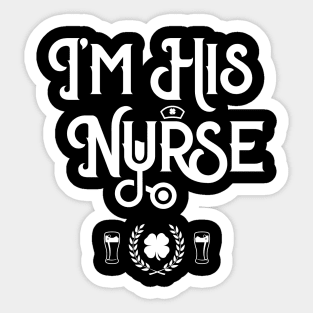 I'm His Nurse Funny St Patricks Day Sticker